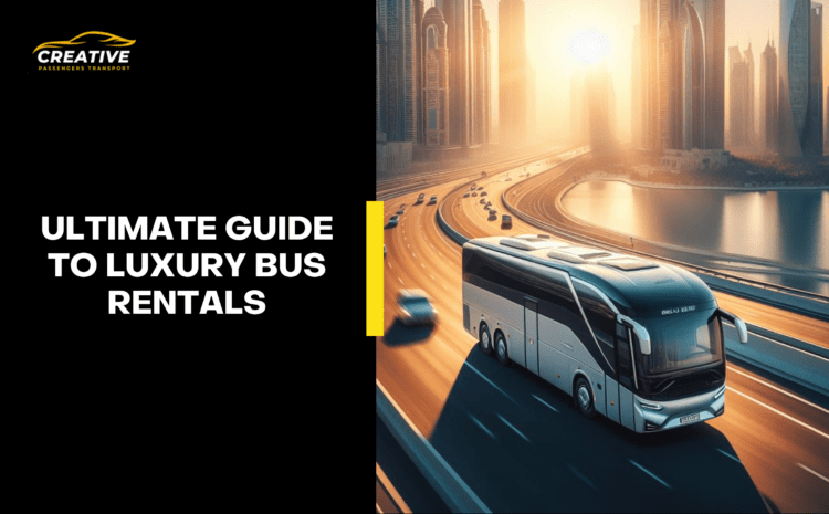  Ultimate Guide to Luxury Bus Rentals: Unleash the Luxurious Side of Travel