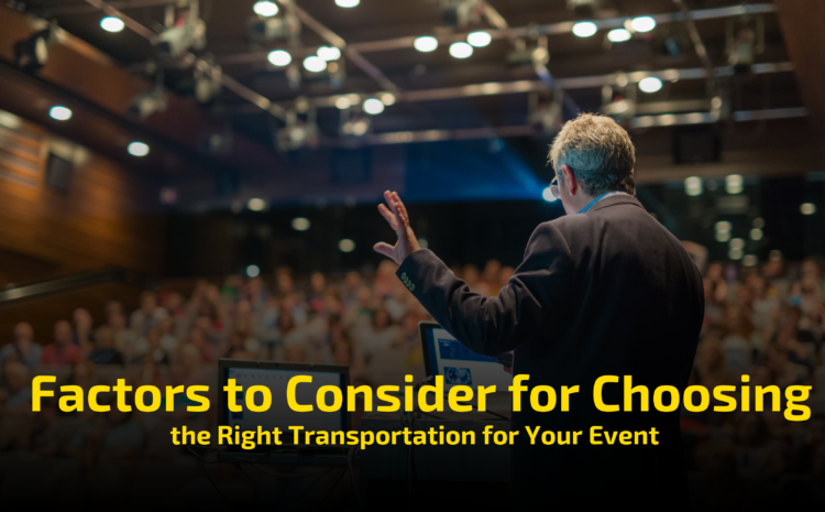  Factors to Consider for Choosing the Right Transportation for Your Event